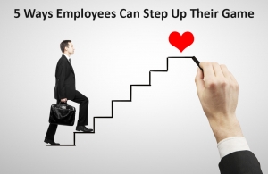 5 Ways Employees Can Step Up Their Game
